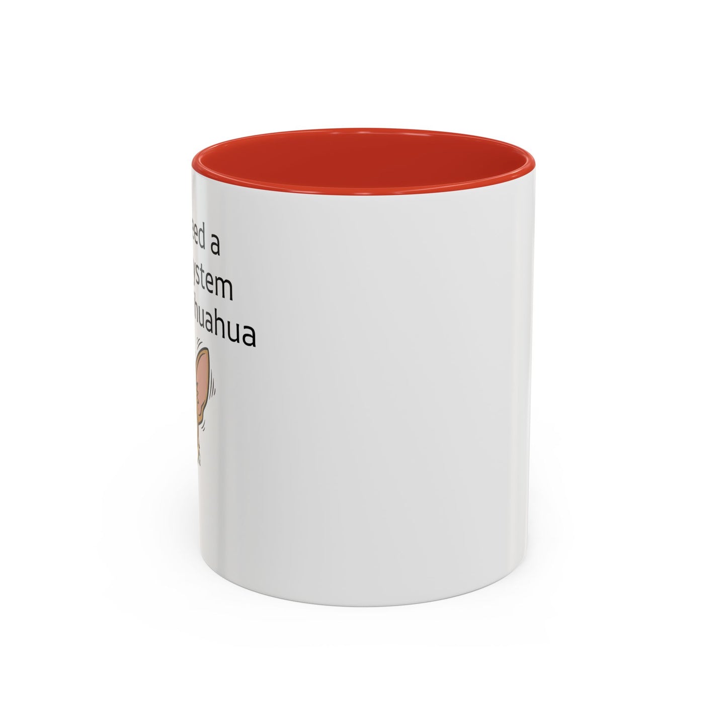 Funny Chihuahua Coffee Mug — 'I Don't Need A Security System, I Have A Chihuahua' Accent Mug (11/15oz)