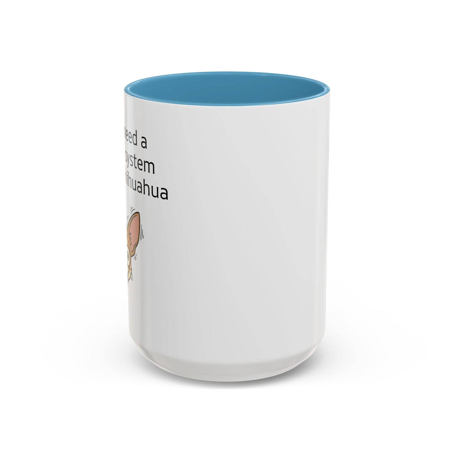 Funny Chihuahua Coffee Mug — 'I Don't Need A Security System, I Have A Chihuahua' Accent Mug (11/15oz)