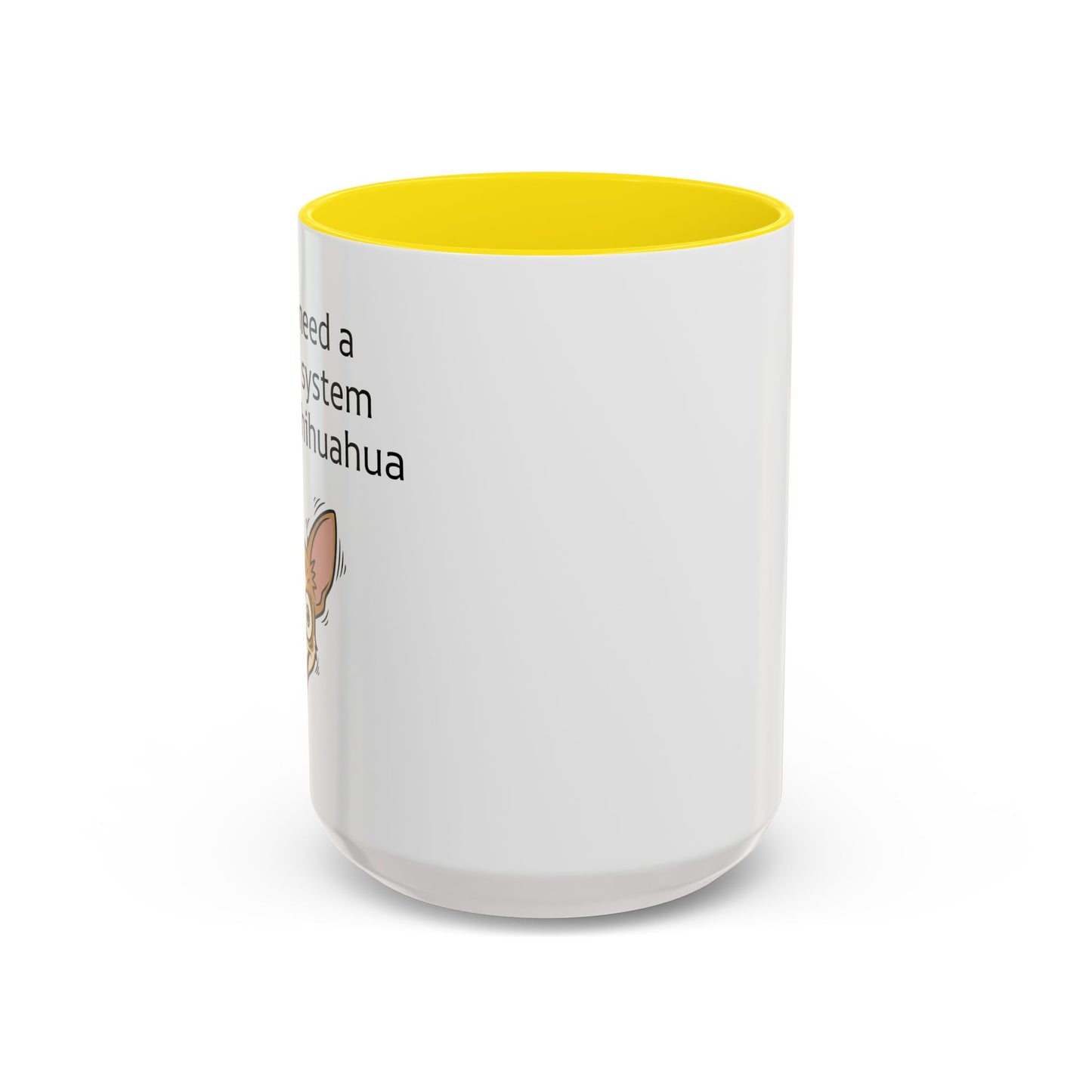Funny Chihuahua Coffee Mug — 'I Don't Need A Security System, I Have A Chihuahua' Accent Mug (11/15oz)