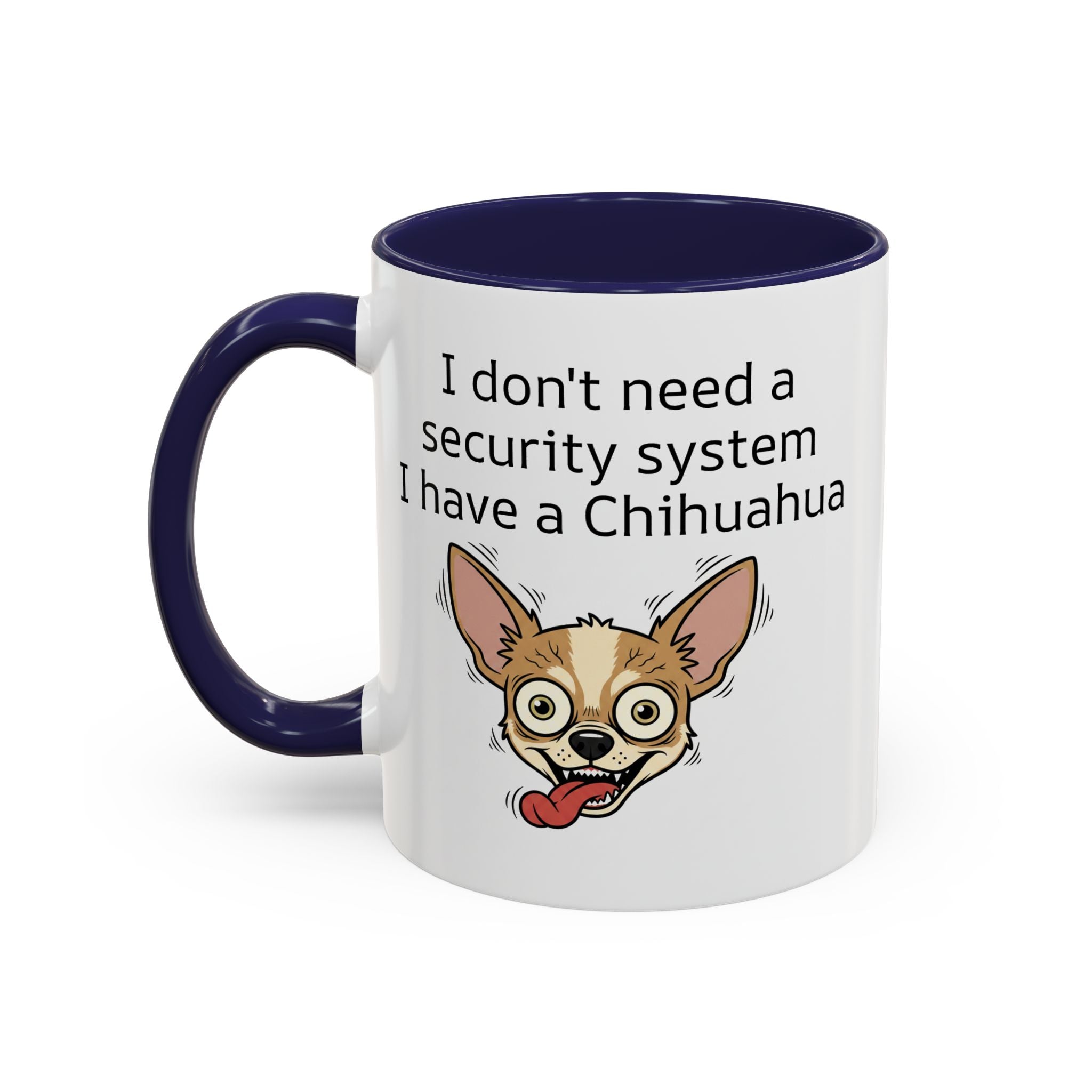 Funny Chihuahua Coffee Mug — 'I Don't Need A Security System, I Have A Chihuahua' Accent Mug (11/15oz)