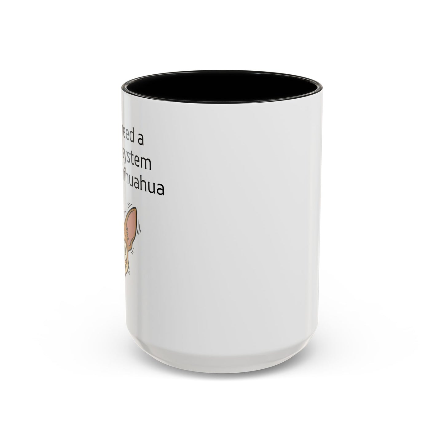 Funny Chihuahua Coffee Mug — 'I Don't Need A Security System, I Have A Chihuahua' Accent Mug (11/15oz)