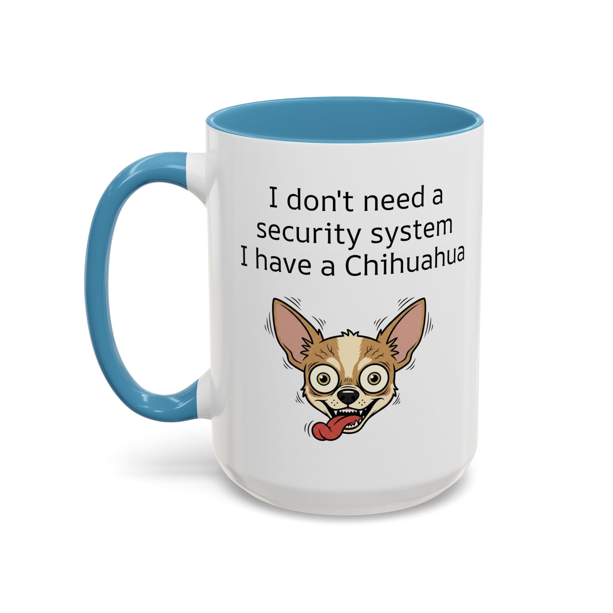Funny Chihuahua Coffee Mug — 'I Don't Need A Security System, I Have A Chihuahua' Accent Mug (11/15oz)
