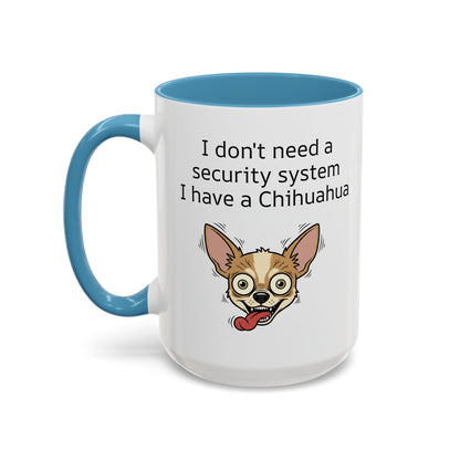 Funny Chihuahua Coffee Mug — 'I Don't Need A Security System, I Have A Chihuahua' Accent Mug (11/15oz)