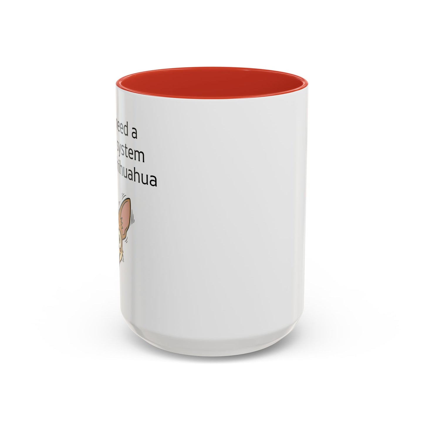 Funny Chihuahua Coffee Mug — 'I Don't Need A Security System, I Have A Chihuahua' Accent Mug (11/15oz)