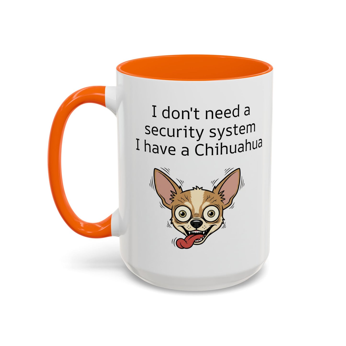 Funny Chihuahua Coffee Mug — 'I Don't Need A Security System, I Have A Chihuahua' Accent Mug (11/15oz)