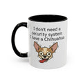 Funny Chihuahua Coffee Mug — 'I Don't Need A Security System, I Have A Chihuahua' Accent Mug (11/15oz)