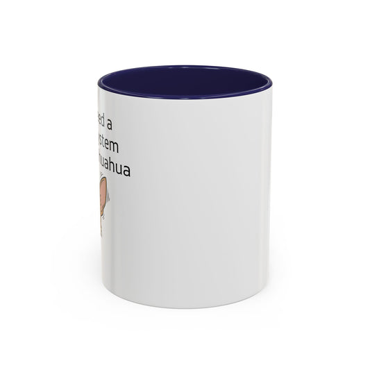 Funny Chihuahua Coffee Mug — 'I Don't Need A Security System, I Have A Chihuahua' Accent Mug (11/15oz)