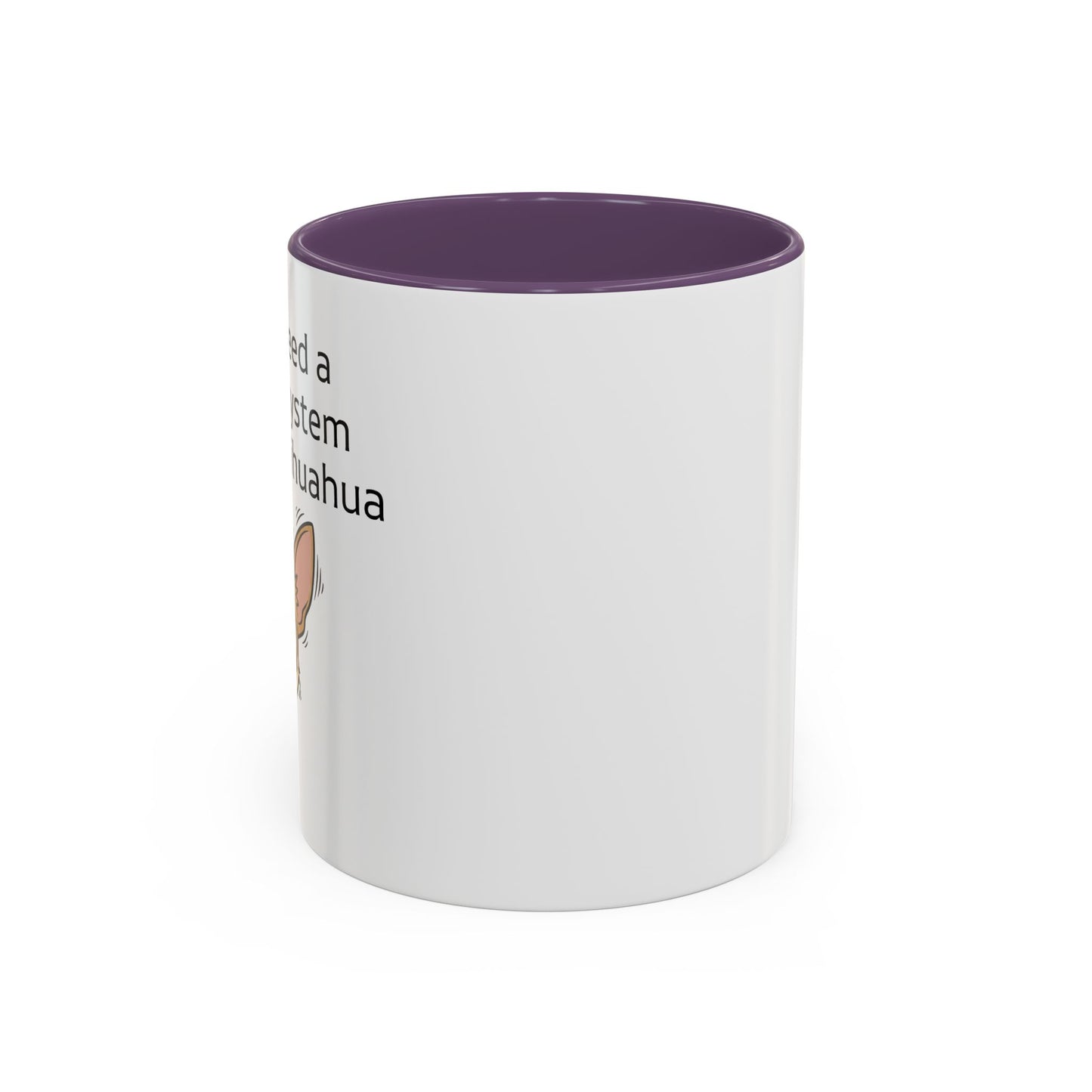 Funny Chihuahua Coffee Mug — 'I Don't Need A Security System, I Have A Chihuahua' Accent Mug (11/15oz)